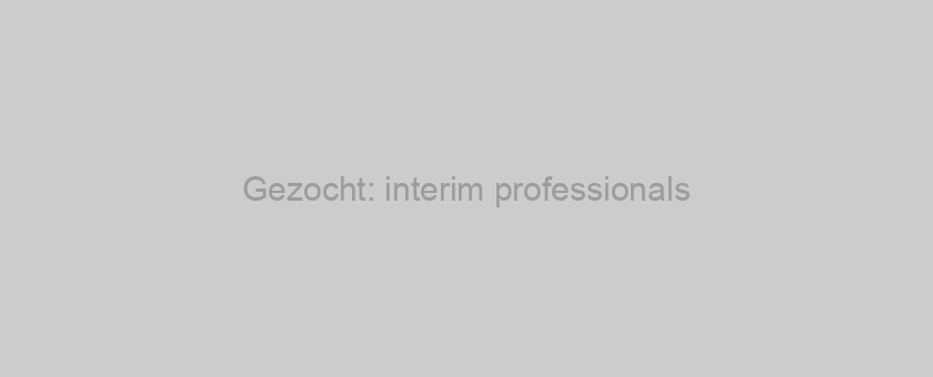 Gezocht: interim professionals